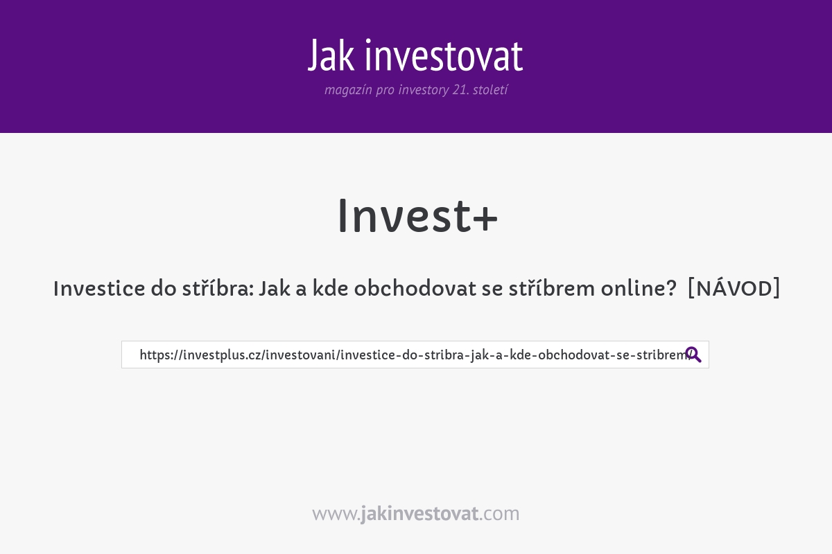 Investice do stříbra: Jak a kde obchodovat se stříbrem online?  [NÁVOD]