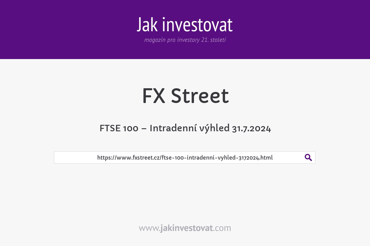 FTSE 100 – Intradenní výhled 31.7.2024