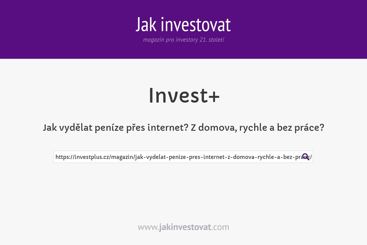 Jak vydělat peníze přes internet? Z domova, rychle a bez práce?