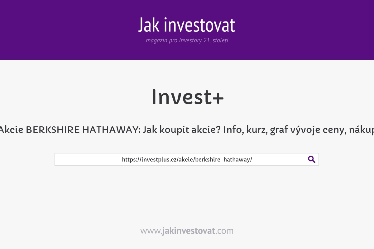 Akcie BERKSHIRE HATHAWAY: Jak koupit akcie? Info, kurz, graf vývoje ceny, nákup