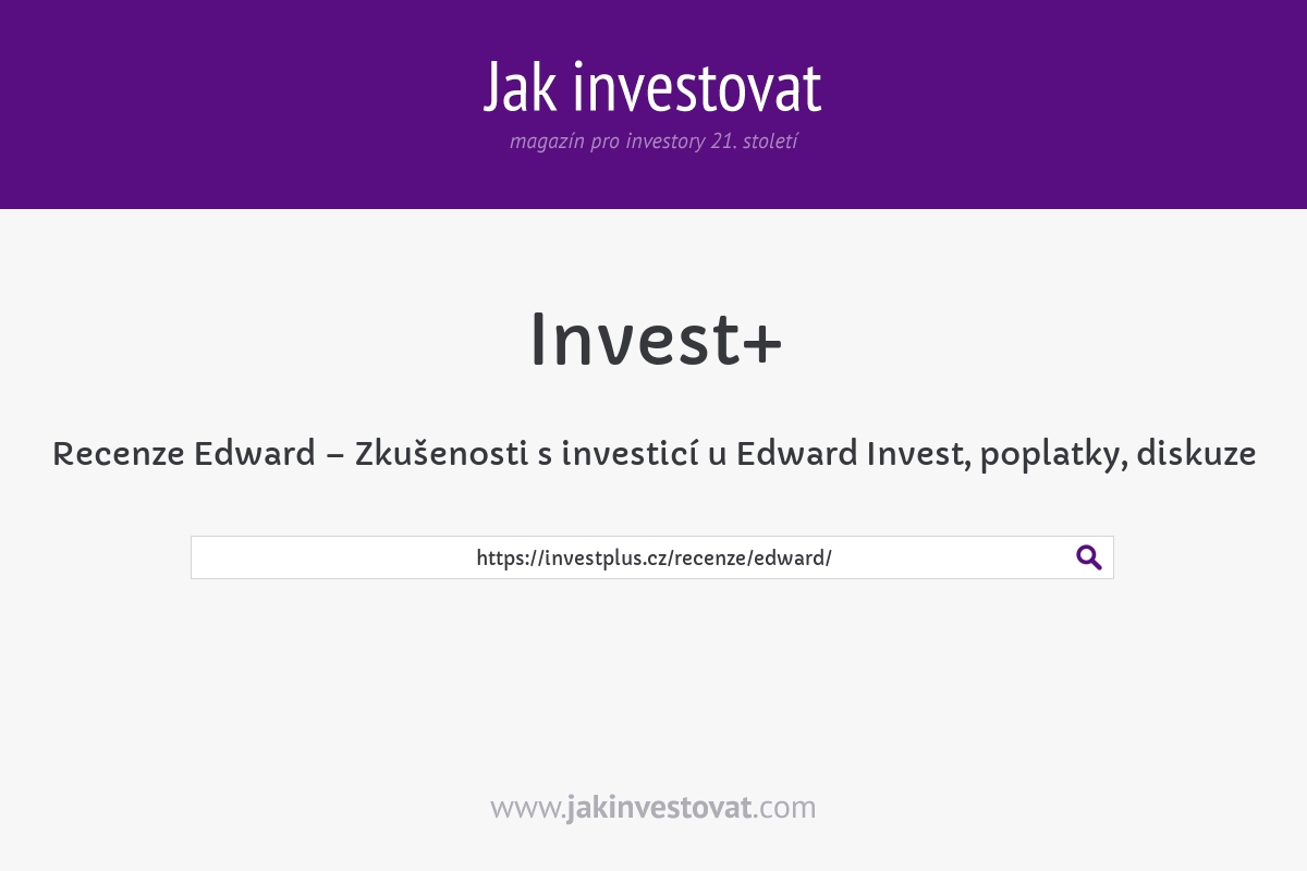 Recenze Edward – Zkušenosti s investicí u Edward Invest, poplatky, diskuze