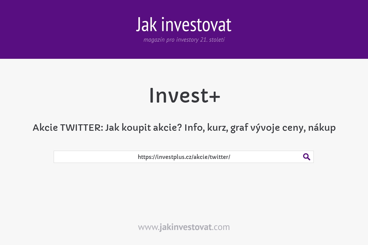 Akcie TWITTER: Jak koupit akcie? Info, kurz, graf vývoje ceny, nákup