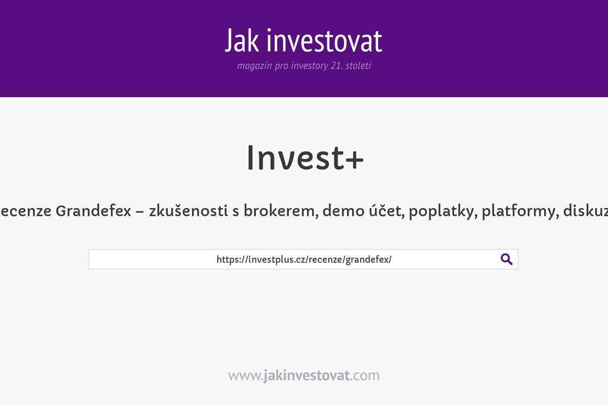 Recenze Grandefex – zkušenosti s brokerem, demo účet, poplatky, platformy, diskuze