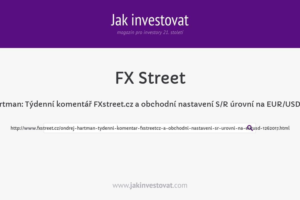 Ondřej Hartman: Týdenní komentář FXstreet.cz a obchodní nastavení S/R úrovní na EUR/USD (12.6.2017)