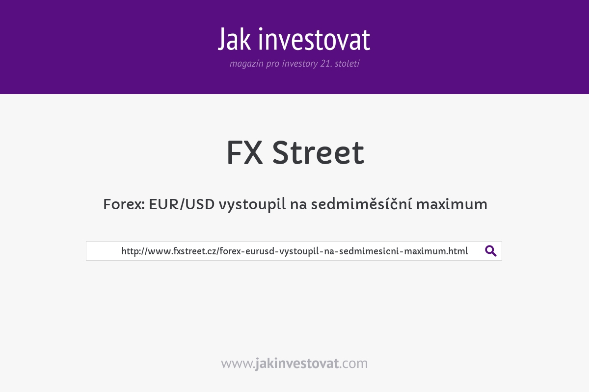 Forex: EUR/USD vystoupil na sedmiměsíční maximum