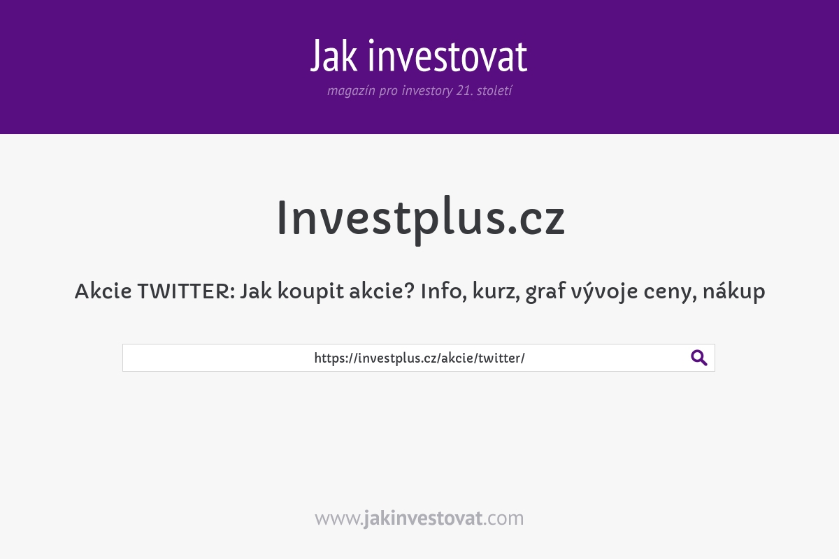 Akcie TWITTER: Jak koupit akcie? Info, kurz, graf vývoje ceny, nákup