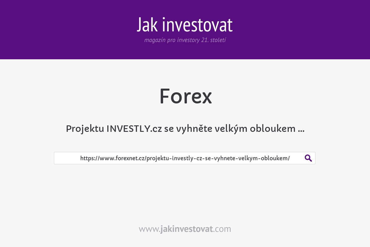 Projektu INVESTLY.cz se vyhněte velkým obloukem …