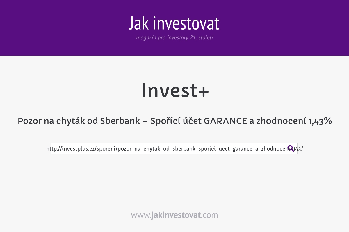 Pozor na chyták od Sberbank – Spořící účet GARANCE a zhodnocení 1,43%