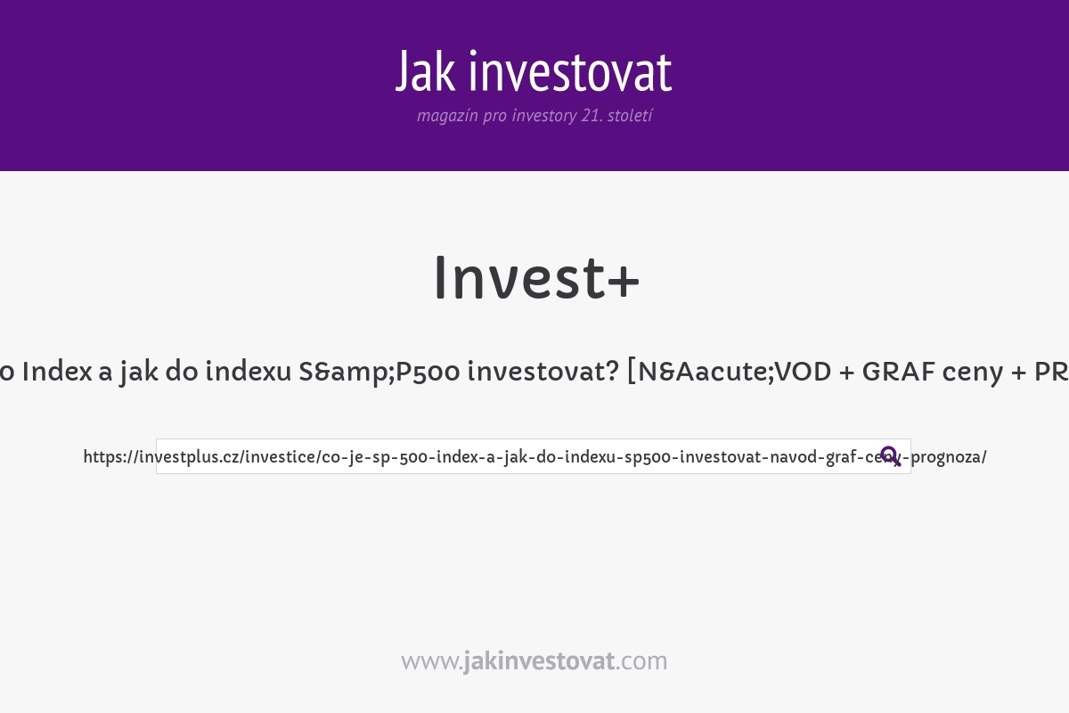 Co je S&P 500 Index a jak do indexu S&P500 investovat? [NÁVOD + GRAF ceny + PROGNÓZA]