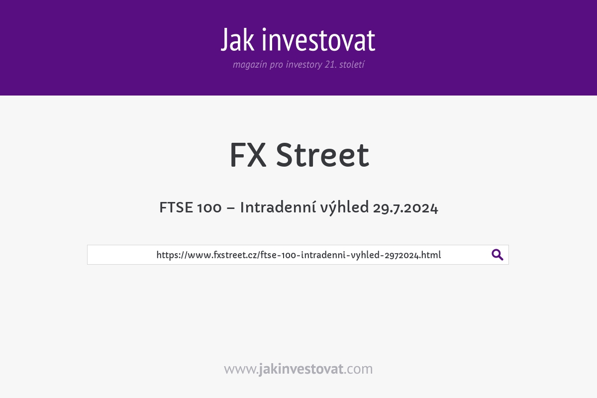 FTSE 100 – Intradenní výhled 29.7.2024