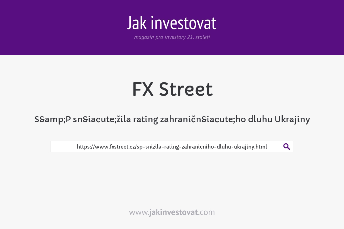 S&P snížila rating zahraničního dluhu Ukrajiny