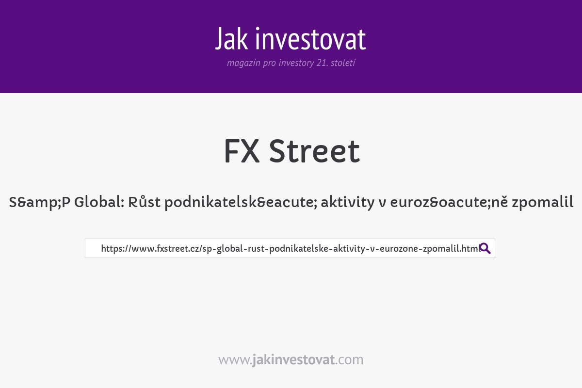 S&P Global: Růst podnikatelské aktivity v eurozóně zpomalil