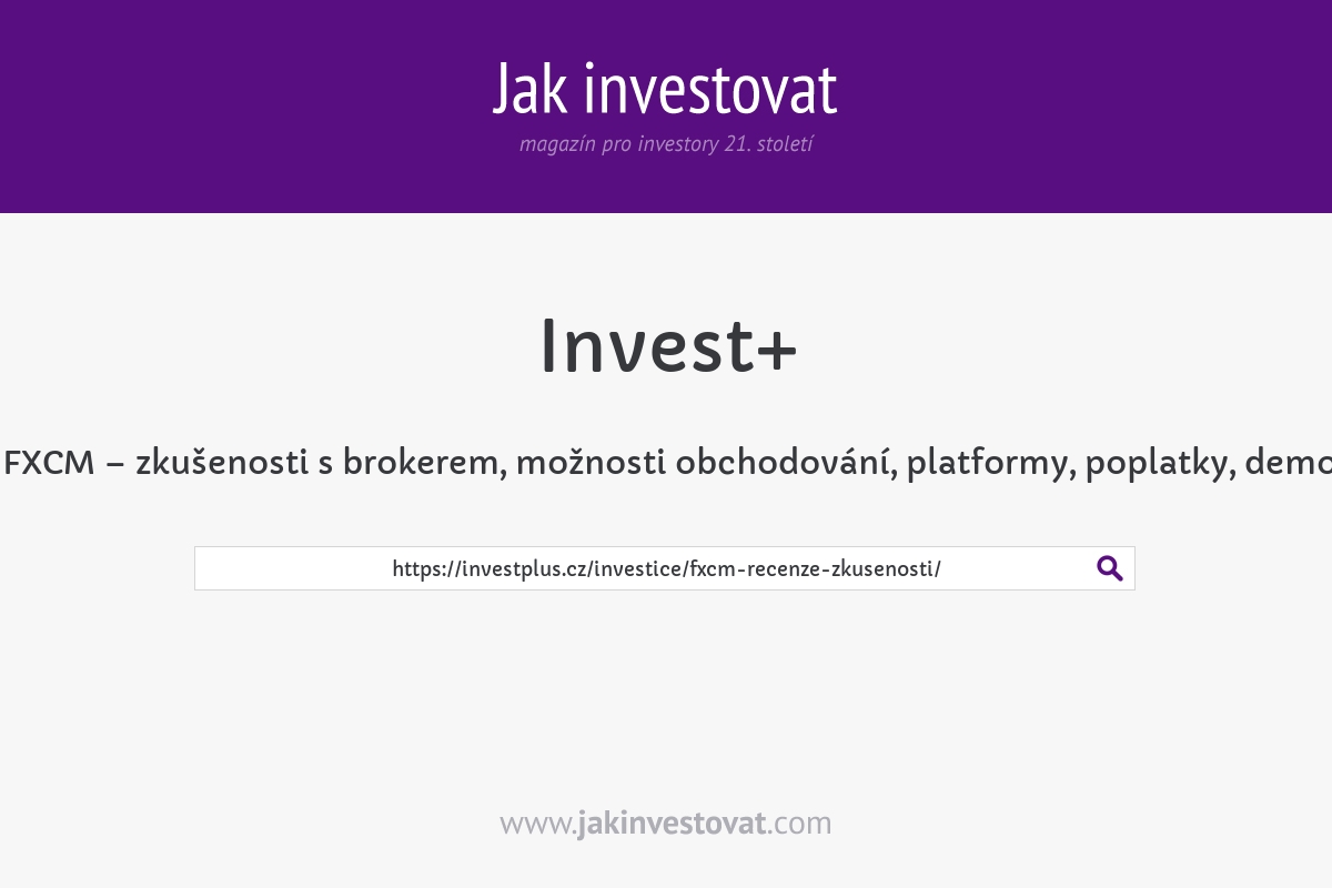 Recenze FXCM – zkušenosti s brokerem, možnosti obchodování, platformy, poplatky, demo, diskuze